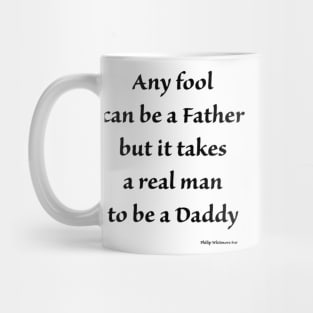 any fool can be a father but it takes a real man to be a daddy Mug